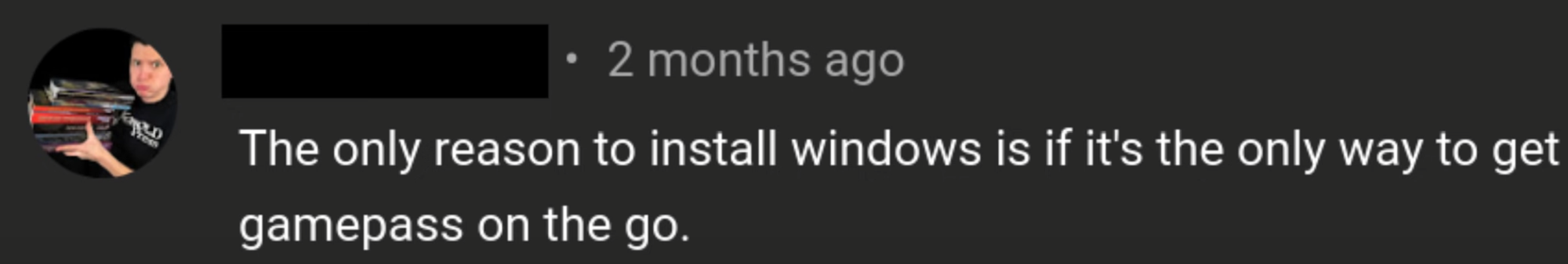 "The only reason to install Windows is if it's the only way to get Game Pass on the go."