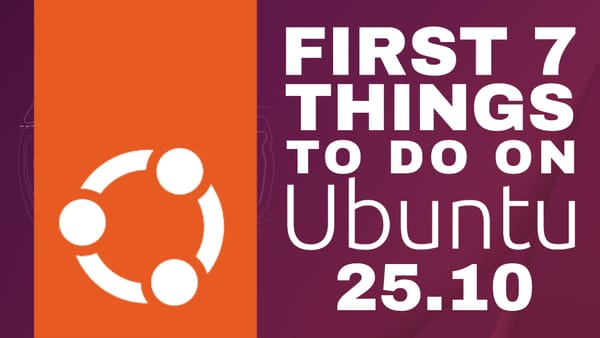 First 7 things to do with a fresh Ubuntu 25.10 install